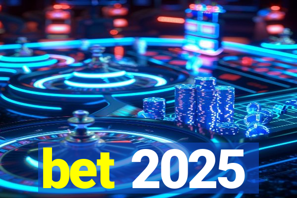 bet 2025