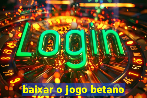 baixar o jogo betano