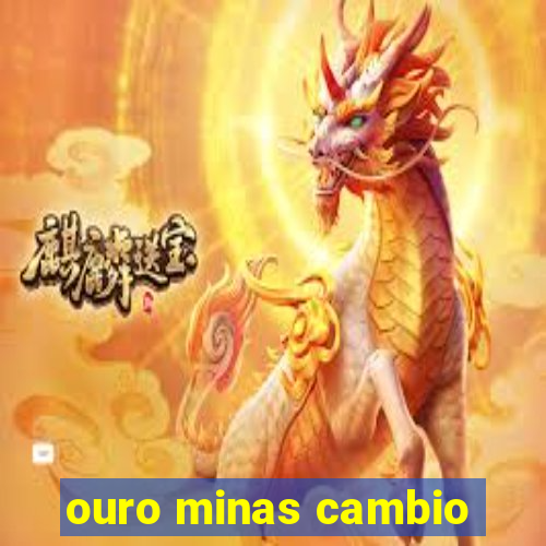 ouro minas cambio