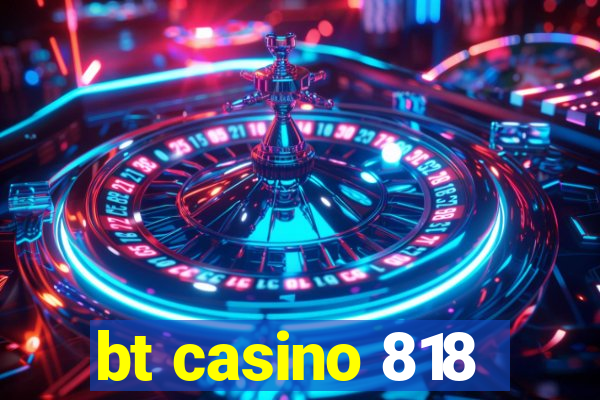 bt casino 818