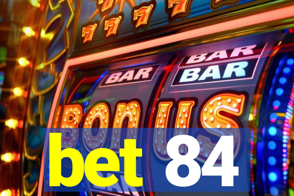 bet 84