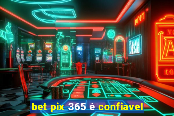 bet pix 365 é confiavel