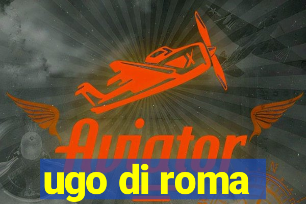 ugo di roma