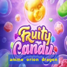 anime orion dragon ball super