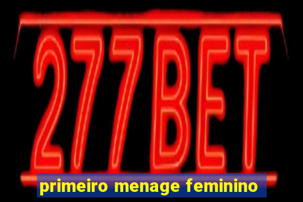 primeiro menage feminino