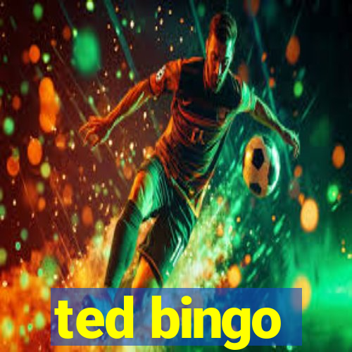 ted bingo