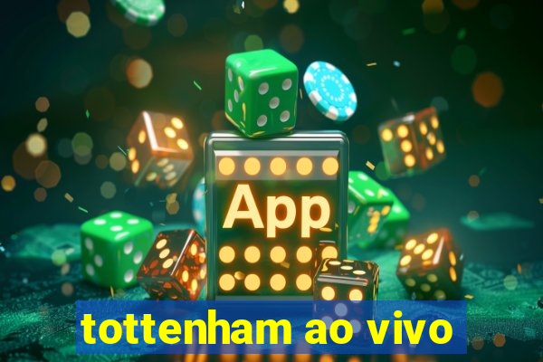 tottenham ao vivo