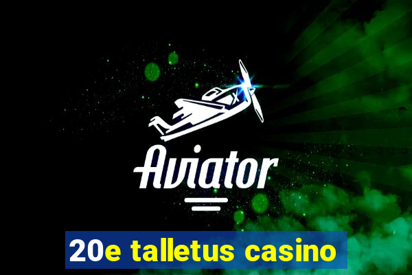 20e talletus casino