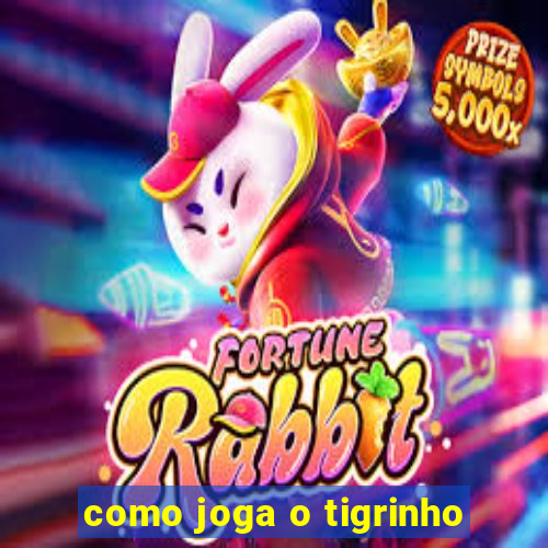 como joga o tigrinho