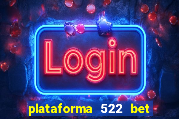 plataforma 522 bet 茅 confi谩vel