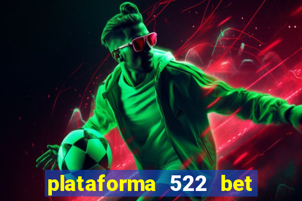 plataforma 522 bet 茅 confi谩vel