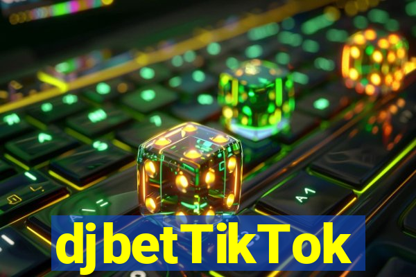 djbetTikTok