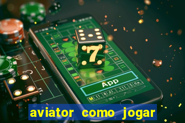 aviator como jogar e ganhar