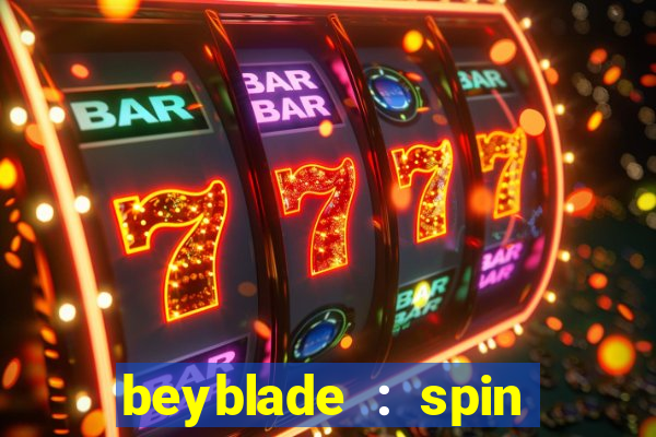 beyblade : spin blade 3