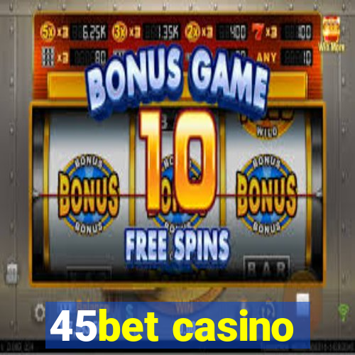 45bet casino