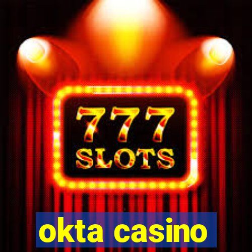 okta casino