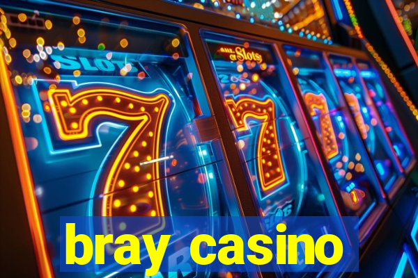 bray casino