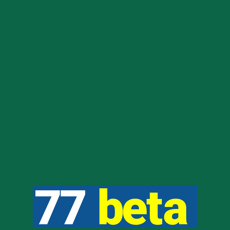 77 beta