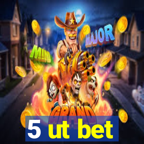 5 ut bet