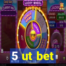 5 ut bet