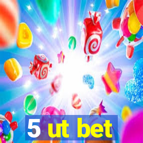 5 ut bet