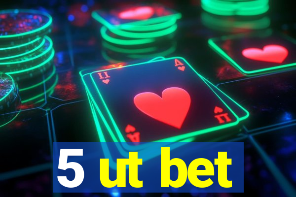 5 ut bet