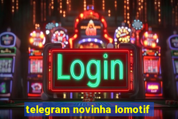 telegram novinha lomotif