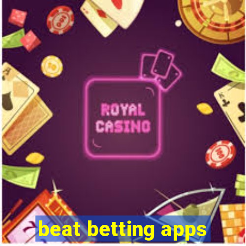 beat betting apps