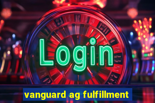 vanguard ag fulfillment