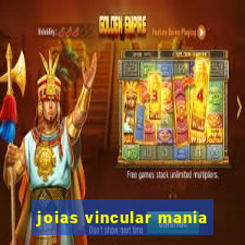 joias vincular mania