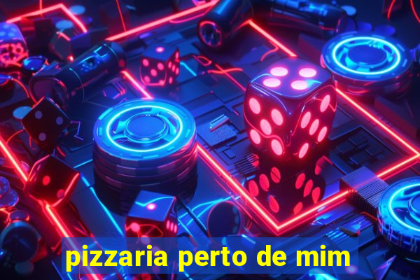 pizzaria perto de mim