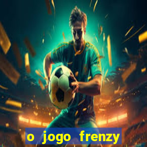 o jogo frenzy slots paga mesmo