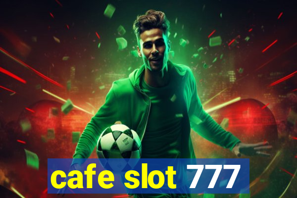 cafe slot 777