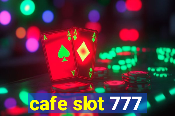 cafe slot 777