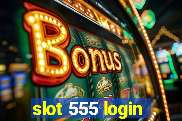 slot 555 login