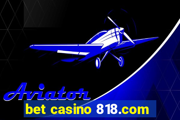 bet casino 818.com