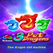 five dragon slot machine