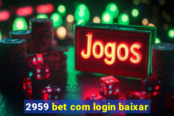 2959 bet com login baixar