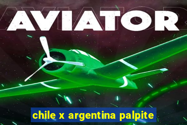 chile x argentina palpite