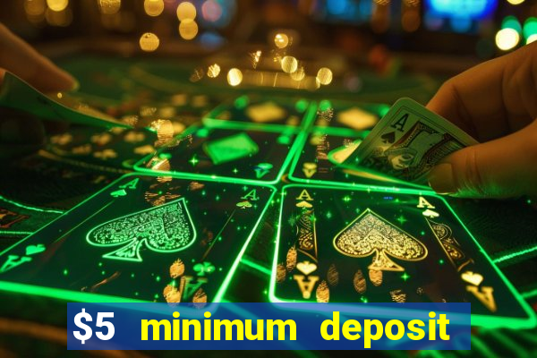 $5 minimum deposit online casino