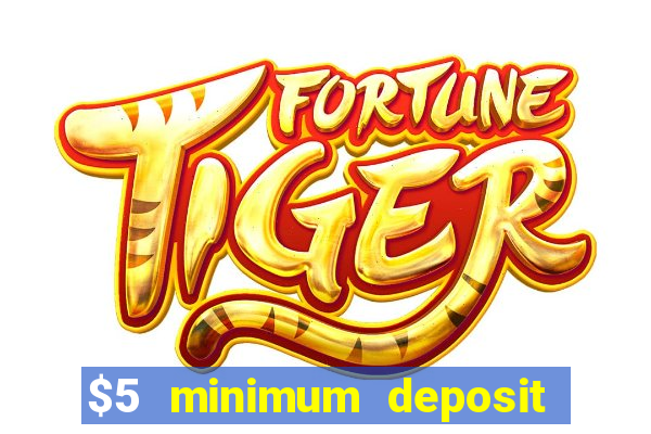 $5 minimum deposit online casino