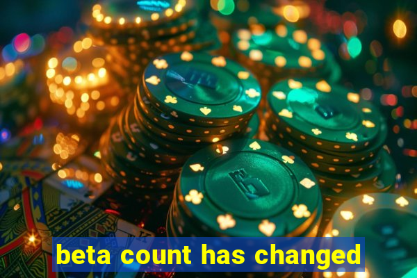 beta count has changed