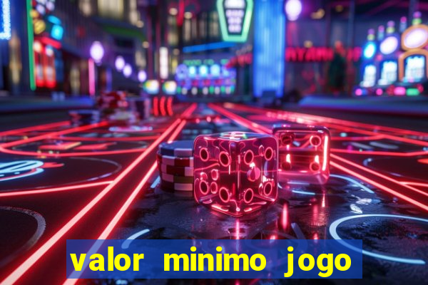 valor minimo jogo do tigre