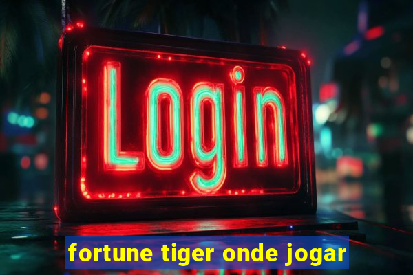 fortune tiger onde jogar