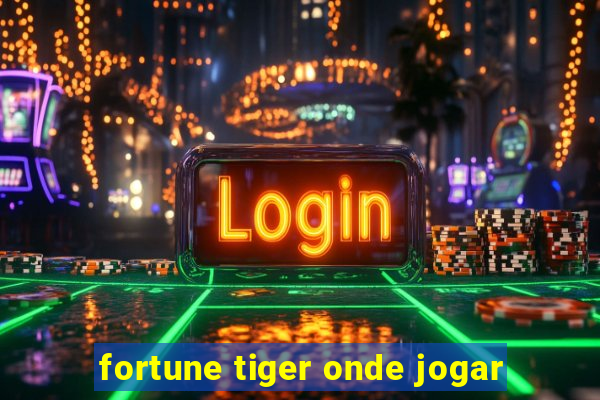 fortune tiger onde jogar