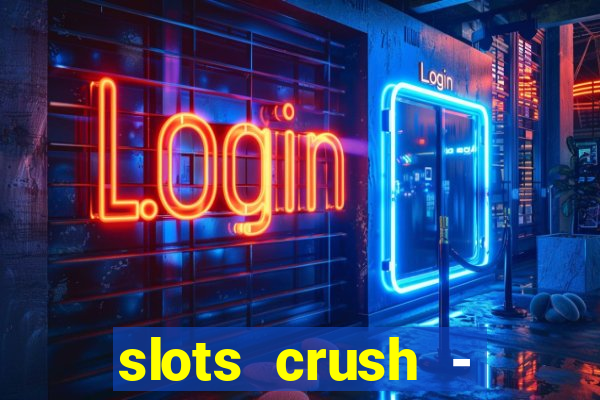 slots crush - casino portugal