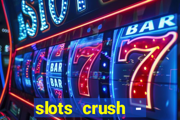 slots crush - casino portugal