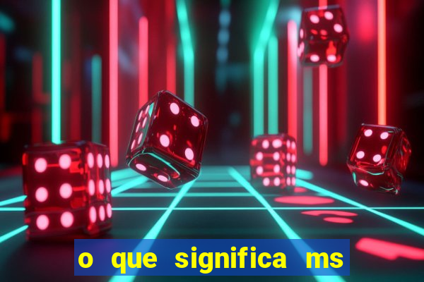 o que significa ms em jogos