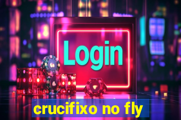 crucifixo no fly