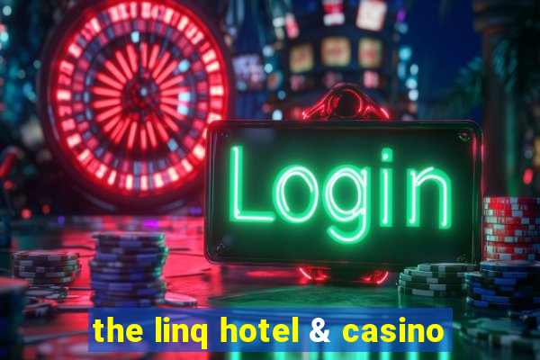 the linq hotel & casino